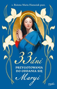 33 dni przygotowania do Oddania się Maryi - Hanusiak Bożena Maria - książka