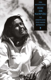 Uciec jak najwyżej. Niedokończone życie Wandy Rutkiewicz - Ewa Matuszewska - ebook