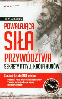 Powalająca siła przywództwa Sekrety Attyli, króla Hunów - Roberts Wess - książka