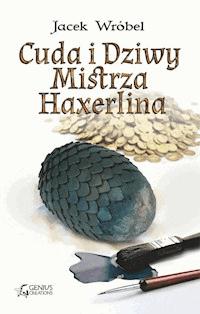 Cuda i Dziwy Mistrza Haxerlina - Jacek Wróbel - ebook + audiobook + książka