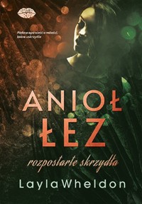 Anioł łez #3 Rozpostarte skrzydła - Layla Wheldon - książka