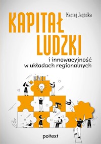 Kapitał ludzki i innowacyjność w układach regionalnych - Jagódka Maciej - ebook + książka