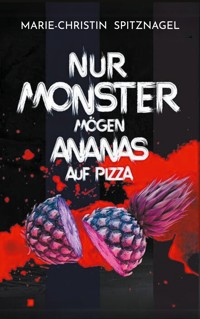 Nur Monster mögen Ananas auf Pizza - Marie-Christin Spitznagel - ebook