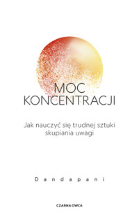 Moc koncentracji. Jak nauczyć się trudnej sztuki skupiania uwagi - Dandapani - ebook + książka