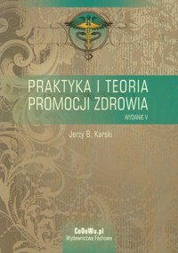 Praktyka i teoria promocji zdrowia - Karski Jerzy B. - książka