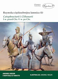 Rzymska ciężkozbrojna konnica (1) Cataphractarii i Clibanarii I w. przed Chr.-V w. po Chr. - D'Amato Raffaele - książka