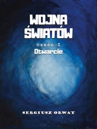 Wojna Światów, część I: Otwarcie - Sergiusz Orwat - ebook