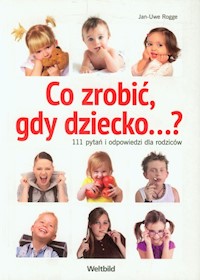 Co zrobić, gdy dziecko...? - Rogge Jan-Uwe - książka