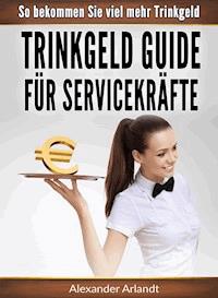 Trinkgeld Guide für Servicekräfte - Alexander Arlandt - ebook
