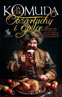 Obżartuchy i opilce. Przewodnik po stołach, garach i innych krainach Wielkiej I Rzeczypospolitej - Jacek Komuda - ebook + audiobook + książka