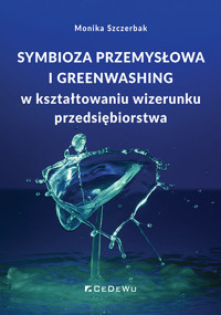 Symbioza przemysłowa i greenwashing w kształtowaniu wizerunku przedsiębiorstwa - Monika Szczerbak - książka
