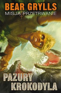 Pazury Krokodyla Misja przeterwanie - Bear Grylls - książka