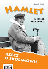 Hamlet w stanie spoczynku Rzecz o Skolimowie - Gabriel Michalik - książka
