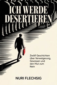 Ich werde desertieren - Nuri Flechsig - ebook