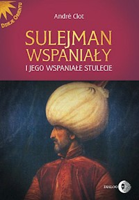 Sulejman Wspaniały i jego wspaniałe stulecie - André Clot - ebook + książka