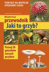 Mój pierwszy przewodnik Jaki to grzyb? - Garbarczyk Henryk, Garbarczyk Małgorzata - książka
