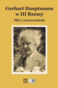 Gerhart Hauptmann w III Rzeszy. Mity i rzeczywistość - zbiorowa praca - książka