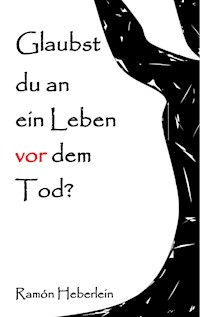 Glaubst du an ein Leben vor dem Tod? - Ramón Heberlein - ebook