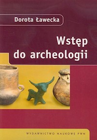 Wstęp do archeologii - Ławecka Dorota - książka