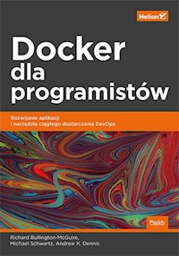 Docker dla programistów. - Bullington-McGuire Richard, Schwartz Michael, Dennis Andrew K. - książka