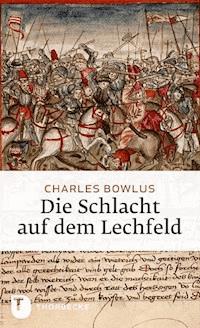 Die Schlacht auf dem Lechfeld - Charles Bowlus - ebook