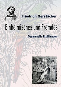 Einheimisches und Fremdes - Friedrich Gerstäcker - ebook