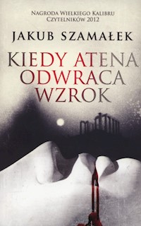 Kiedy Atena odwraca wzrok - Jakub Szamałek - książka