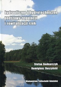 Hydrauliczne i hydrotechniczne podstawy regulacji i rewitalizacji rzek - Bednarczyk Stefan, Duszyński Remigiusz - książka