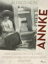 Annke - Kriegsgeschichte eines ostpreussischen Mädchens (1914-1918) - Alfred Hein - ebook