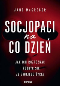 Socjopaci na co dzień. Jak ich rozpoznać i pozbyć się ze swojego życia - Jane McGregor - audiobook + książka