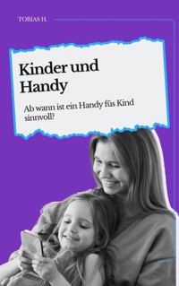 Kinder und Handy - ab wann ist ein Handy fürs Kind sinnvoll? - Tobias Hopfmüller - ebook