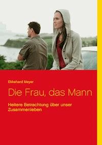 Die Frau, das Mann - Ekkehard Meyer - ebook