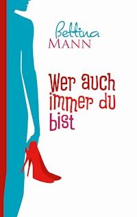 Wer auch immer du bist - Bettina Mann - ebook