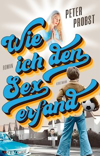 Wie ich den Sex erfand - Peter Probst - ebook