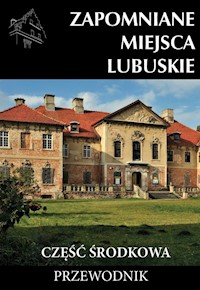 Zapomniane miejsca Lubuskie Część środkowa - Jagiełło j., Sowa A. - książka