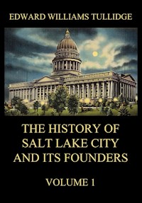 The History of Salt Lake City and its Founders, Volume 1 - Edward William Tullidge - ebook