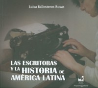 Las escritoras y la historia de América Latina - Luisa Ballesteros Rosas - ebook