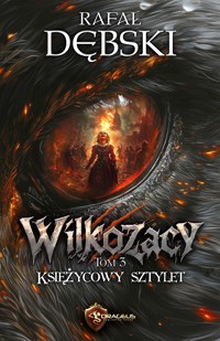 Wilkozacy. Tom 3. Księżycowy Sztylet - Rafał Dębski - ebook + audiobook