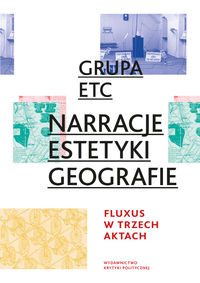 Narracje estetyki geografie Fluxus w trzech aktach - Grupa ETC - książka