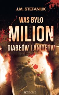 Was było milion diabłów i aniołów - J. M. Stefaniuk - książka