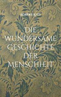 Die wundersame Geschichte der Menschheit - Robert Lott - ebook
