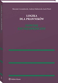 Logika dla prawników Słownik encyklopedyczny - Lewandowski Sławomir, Malinowski Andrzej, Petzel Jacek - książka