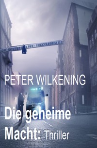 Die geheime Macht: Thriller - Peter Wilkening - ebook