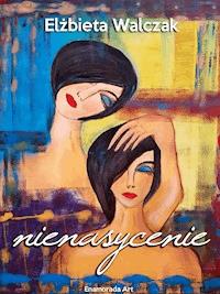 Nienasycenie - Elżbieta Walczak - ebook