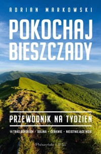 Pokochaj Bieszczady. Przewodnik na tydzień - Adrian Markowski - książka