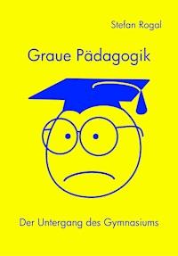 Graue Pädagogik - Stefan Rogal - ebook