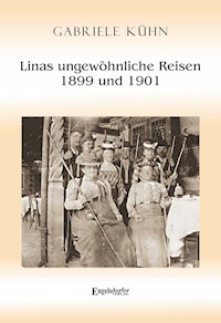 Linas ungewöhnliche Reisen 1899 und 1901 - Gabriele Kuhn - ebook