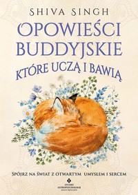 Opowieści buddyjskie, które uczą i bawią. Spójrz na świat z otwartym umysłem i sercem - Shiva Singh - ebook + książka
