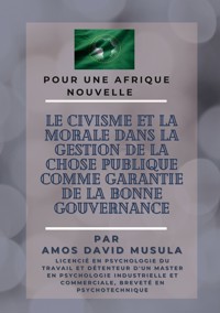 Le civisme et la morale dans la gestion de la chose publique comme garantie de la bonne gouvernance - Amos David Musula - ebook