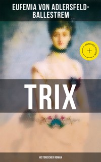 Trix (Historischer Roman) - Eufemia von Adlersfeld-Ballestrem - ebook